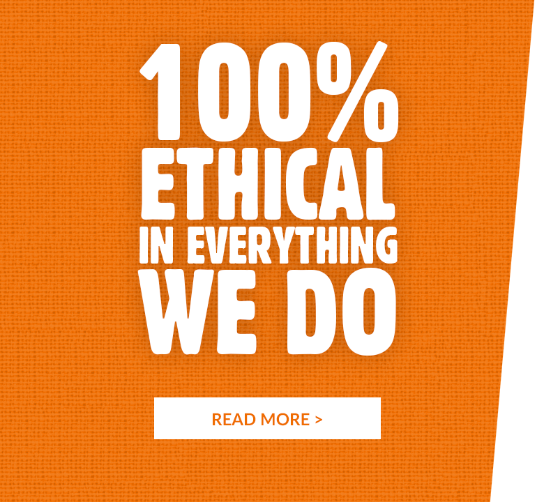 100% Ethical in everything we do